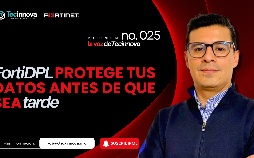 FortiDLP: protege tus datos antes de que sea tarde
