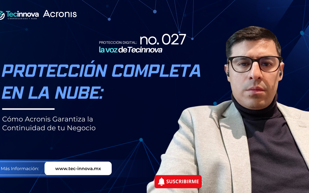 Protección Completa en la Nube: Cómo Acronis Garantiza la Continuidad de tu Negocio