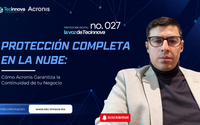 Protección Completa en la Nube: Cómo Acronis Garantiza la Continuidad de tu Negocio