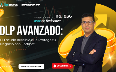 DLP Avanzado: El Escudo Invisible que Protege tu Negocio con Fortinet