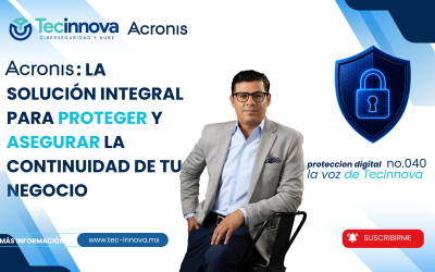 Acronis: la solución integral para proteger y asegurar la continuidad de tu negocio